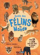 Couverture du livre « Guide des félins du monde » de Shishi Nguyen et Francesco Tomasinelli aux éditions Nuinui Jeunesse