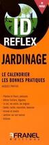 Couverture du livre « Id réflex : jardinage ; le calendrier, les bonnes pratiques » de Jacques Pontide aux éditions Arnaud Franel