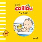 Couverture du livre « Bébé Caillou : au bain ! » de Pascale Morin et Pierre Brignaud aux éditions Chouette