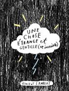 Couverture du livre « Une chose etrange et gentille (et invisible) » de Vincent Charles Lambert aux éditions La Courte Echelle