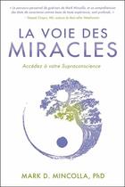 Couverture du livre « La voie des miracles : accédez à votre supraconscience » de Mark D. Mincolla aux éditions Dauphin Blanc