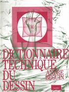 Couverture du livre « Dictionnaire technique du dessin » de Andre Beguin aux éditions Myg/beguin