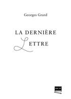 Couverture du livre « La dernière lettre » de Georges Grard aux éditions Grrr...art