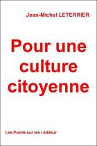 Couverture du livre « Pour une culture citoyenne » de Jean-Michel Leterrier aux éditions Les Points Sur Les I