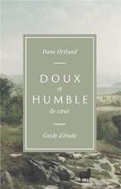 Couverture du livre « Doux et humble de coeur guide d'étude : l'amour de Christ pour les pécheurs et les affligés » de Ortlund Dane C. aux éditions Cruciforme