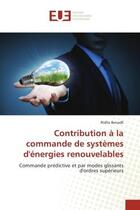 Couverture du livre « Contribution à la commande de systèmes d'énergies renouvelables : commande prédictive et par modes glissants d'ordres supérieurs » de Ridha Benadli aux éditions Editions Universitaires Europeennes