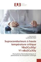 Couverture du livre « Supraconducteurs A haute temperature critique YBa2Cu3Oy/ Y1-xBa2Cu3Oy : Fluctuations thermodynamiques et phenomènes de dissipation d'energie » de Hannachi, , Essia aux éditions Editions Universitaires Europeennes