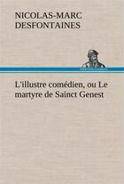 Couverture du livre « L'illustre comedien, ou le martyre de sainct genest - l illustre comedien ou le martyre de sainct ge » de Desfontaines N-M. aux éditions Tredition