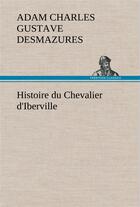 Couverture du livre « Histoire du chevalier d'iberville » de Desmazures A C G. aux éditions Tredition