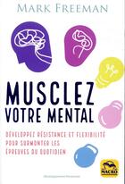 Couverture du livre « Musclez votre mental » de Mark Freeman aux éditions Macro Editions