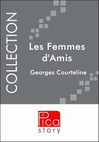 Couverture du livre « Les femmes d'amis » de Georges Courteline aux éditions Pica Story