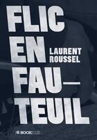 Couverture du livre « Flic en fauteuil » de Laurent Roussel aux éditions Bookelis