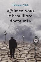 Couverture du livre « Aimez-vous le brouillard, docteur ? » de Fabienne Attali aux éditions Librinova