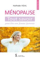 Couverture du livre « Ménopause : tout savoir pour être une femme épanouie » de Nathalie Vidal aux éditions Sydney Laurent