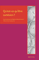 Couverture du livre « Qu'est-ce qu'etre cartesien ? » de Antoine-Mahut D. aux éditions Ens Editions