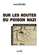 Couverture du livre « Sur les routes du poison nazi : Reporters et reportrices, de l'Anschluss à Munich » de Anne Mathieu aux éditions Syllepse