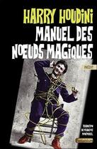 Couverture du livre « Manuel des noeuds magiques » de Harry Houdini aux éditions Fantaisium