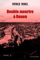Couverture du livre « Double meurtre à Rouen (2e édition) » de Patrick Morel aux éditions S-active