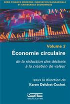 Couverture du livre « Économie circulaire ; de la réduction des déchets à la création de valeur » de Karen Delchet-Cochet aux éditions Iste