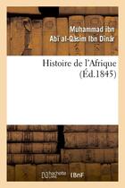 Couverture du livre « Histoire de l'Afrique (Éd.1845) » de Ibn Dinar M-Q. aux éditions Hachette Bnf