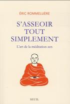 Couverture du livre « S'asseoir tout simplement ; l'art de la méditation zen » de Eric Rommeluere aux éditions Seuil