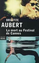 Couverture du livre « La mort au festival de Cannes » de Brigitte Aubert aux éditions Seuil