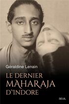 Couverture du livre « Le dernier Maharaja d'Indore » de Geraldine Lenain aux éditions Seuil