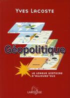 Couverture du livre « Géopolitique ; la longue histoire d'aujourd'hui » de Yves Lacoste aux éditions Larousse