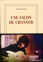 Couverture du livre « Une façon de chanter ; la vie poétique, 2 » de Jean Rouaud aux éditions Gallimard