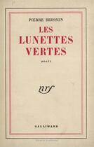 Couverture du livre « Les lunettes vertes » de Pierre Brisson aux éditions Gallimard