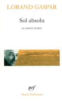 Couverture du livre « Sol absolu / corps corrosifs / le quatrieme etat de la matiere » de Lorand Gaspar aux éditions Gallimard