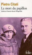 Couverture du livre « La mort du papillon ; Zelda et Francis Scott Fitzgerald » de Pietro Citati aux éditions Folio