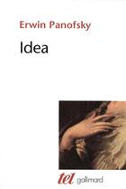 Couverture du livre « Idea : contribution à l'histoire du concept de l'ancienne théorie de l'art » de Erwin Panofsky aux éditions Gallimard
