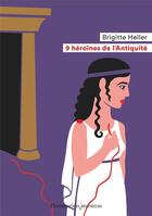Couverture du livre « 9 héroines de l'antiquité » de Brigitte Heller aux éditions Flammarion Jeunesse