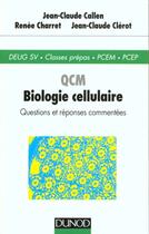 Couverture du livre « Qcm Biologie Cellulaire, Questions Et Reponses Commentees » de Callen et Charret et Clerot aux éditions Dunod