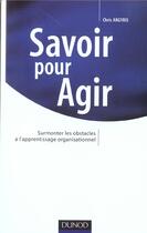 Couverture du livre « Savoir pour agir - surmonter les obstacles a l'apprentissage organisationnel » de Chris Argyris aux éditions Dunod