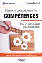 Couverture du livre « L'approche pédagogique par les compétences : pour un apprentissage 5 fois plus efficace ! » de Francois Bernard aux éditions Afnor