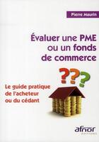 Couverture du livre « Évaluer une PME ou un fonds de commerce ; le guide pratique de l'acheteur ou du cédant » de Pierre Maurin aux éditions Afnor Editions