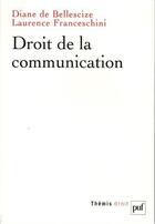 Couverture du livre « Droit de la communication » de Diane De Bellescize et Laurence Franceschini aux éditions Puf