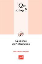 Couverture du livre « La science de l'information (3e édition) » de Le Coadic Y-F. aux éditions Que Sais-je ?