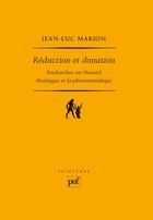 Couverture du livre « Réduction et donation ; recherches sur Husserl, Heidegger et la phénoménologie » de Jean-Luc Marion aux éditions Presses Universitaires De France