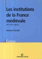 Couverture du livre « Les institutions de la France médiévale » de Romain Telliez aux éditions Armand Colin