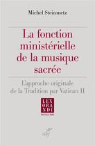 Couverture du livre « La fonction ministérielle de la musique sacrée » de Michel Steinmetz aux éditions Cerf