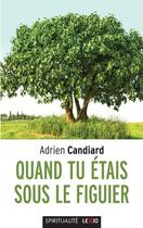 Couverture du livre « Quand tu étais sous le figuier » de Adrien Candiard aux éditions Cerf