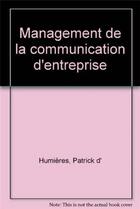 Couverture du livre « Management de la communication d'entreprise » de Patrick D' Humieres aux éditions Eyrolles