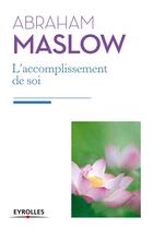 Couverture du livre « L'accomplissement de soi ; de la motivation à la plénitude » de Abraham Maslow aux éditions Eyrolles