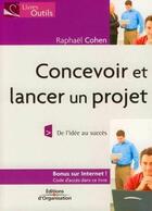 Couverture du livre « Concevoir et lancer un projet ; de l'idée au succès » de Raphael Cohen aux éditions Organisation