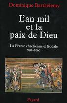 Couverture du livre « L'an mil et la paix de Dieu : La France chrétienne et féodale 980-1060 » de Dominique Barthelemy aux éditions Fayard