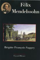 Couverture du livre « Felix mendelssohn » de Francois-Sappey B. aux éditions Fayard