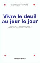 Couverture du livre « Vivre Le Deuil Au Jour Le Jour » de Dr Faure-C aux éditions Albin Michel